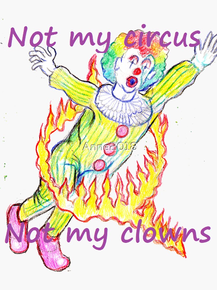 "Not My Circus, Not My Clowns" Sticker for Sale by Anne2018 Redbubble