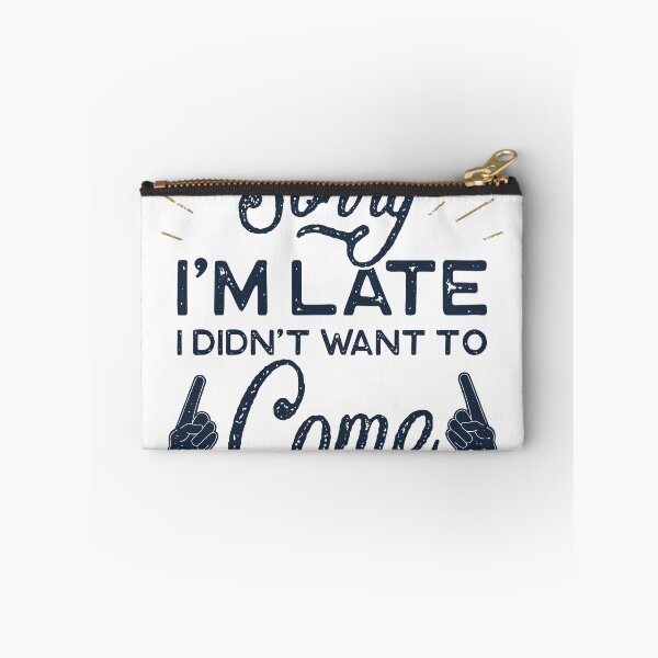 Item preview, Sorry I'm late, I didn't want to come. designed and sold by shop-khalifa.