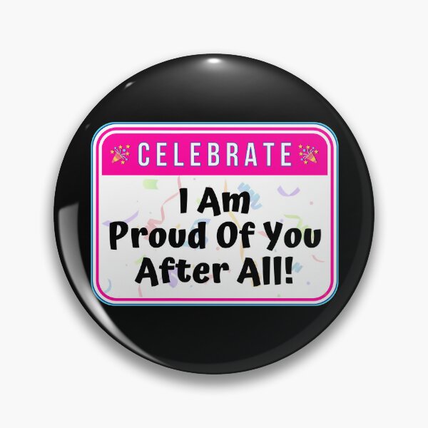 Item preview, CELEBRATE:  I Am Proud Of You After All! - funny celebration signs designed and sold by DesignsFromTW-S.