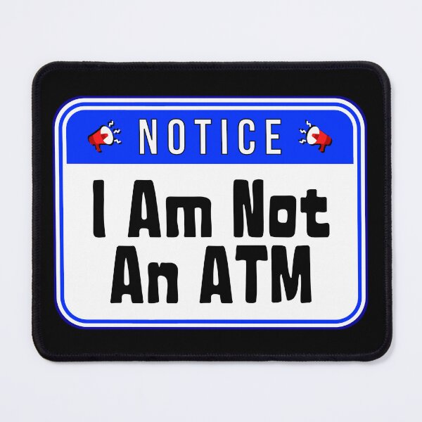 Item preview, NOTICE: I Am Not An ATM - funny warning signs designed and sold by DesignsFromTW-S.