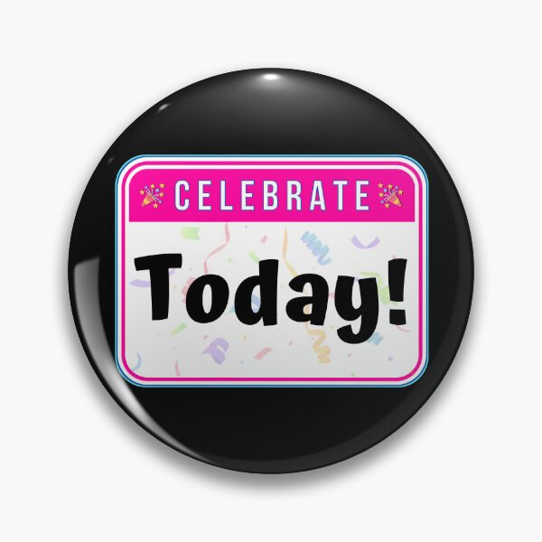 Item preview, CELEBRATE:  Today! - funny celebration signs designed and sold by DesignsFromTW-S.
