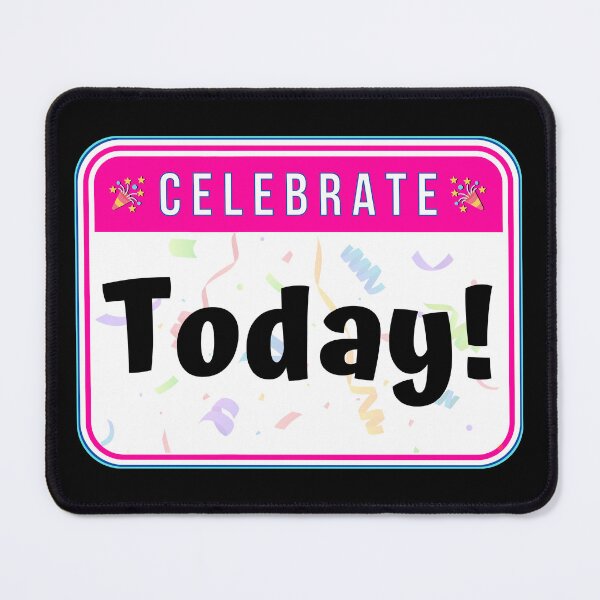 Item preview, CELEBRATE: Today! - funny celebration signs designed and sold by DesignsFromTW-S.