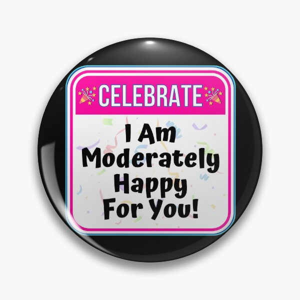 Item preview, CELEBRATE:  I Am Moderately Happy For You! - funny celebration signs designed and sold by DesignsFromTW-S.