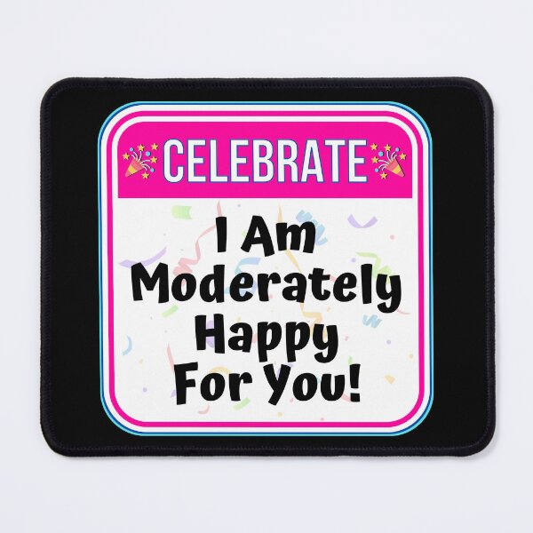 Item preview, CELEBRATE: I Am Moderately Happy For You! - funny celebration signs designed and sold by DesignsFromTW-S.