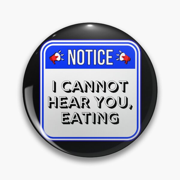 Item preview, NOTICE:  I Cannot Hear you, Eating - funny warning food signs designed and sold by DesignsFromTW-S.