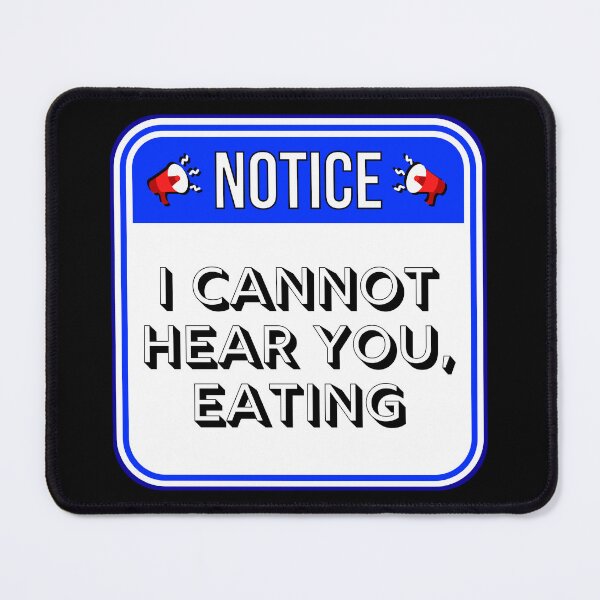 Item preview, NOTICE:  I Cannot Hear you, Eating - funny warning food signs designed and sold by DesignsFromTW-S.