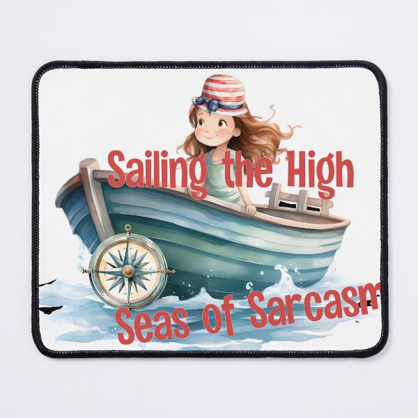 Item preview, Sailing the High Seas of Sarcasm designed and sold by Lori Winslow Designs.