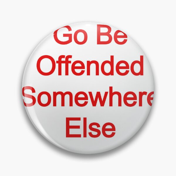 Item preview, Go Be Offended Somewhere Else designed and sold by FerrariKing.