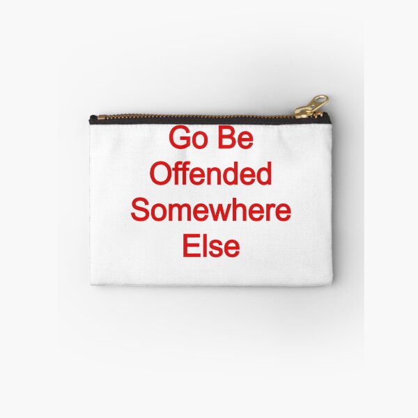 Item preview, Go Be Offended Somewhere Else designed and sold by FerrariKing.