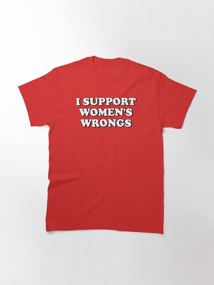 Thumbnail 3 of 7, Classic T-Shirt, I Support Women's Wrongs designed and sold by snazzyseagull.
