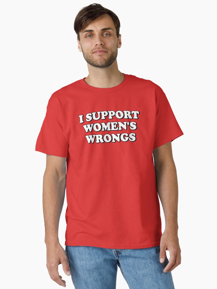 Thumbnail 2 of 7, Classic T-Shirt, I Support Women's Wrongs designed and sold by snazzyseagull.