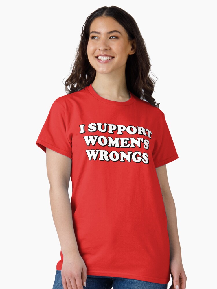 Thumbnail 1 of 7, Classic T-Shirt, I Support Women's Wrongs designed and sold by snazzyseagull.