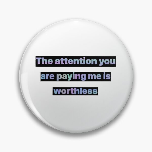 Item preview, The attention you are paying me is worthless  designed and sold by Artistkhg.