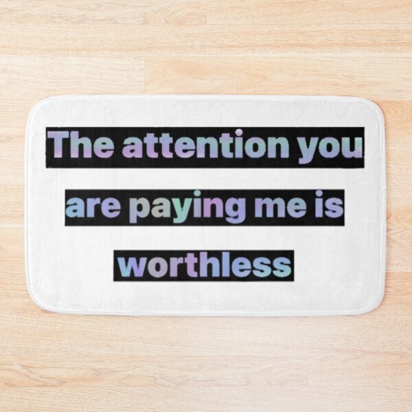 Item preview, The attention you are paying me is worthless  designed and sold by Artistkhg.