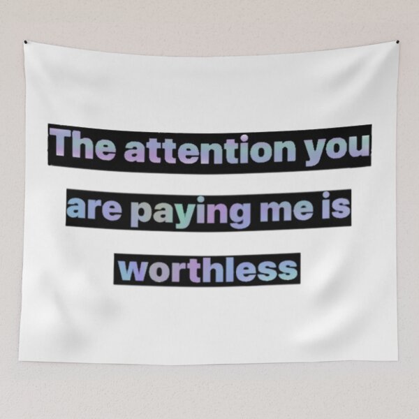 Item preview, The attention you are paying me is worthless  designed and sold by Artistkhg.