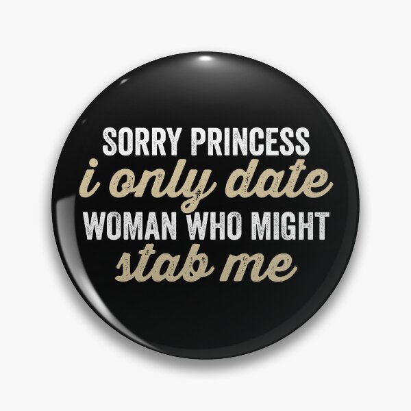 Item preview, Sorry Princess, I Only Date Women Who Might Stab Me designed and sold by kevzadevinca.