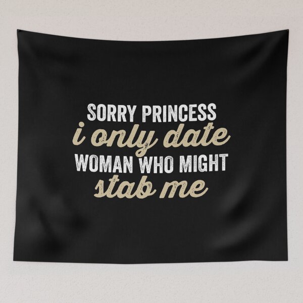 Item preview, Sorry Princess, I Only Date Women Who Might Stab Me designed and sold by kevzadevinca.