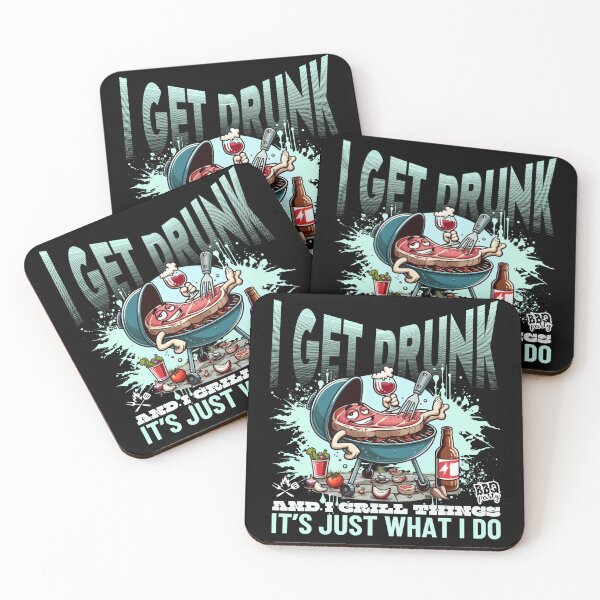 Item preview, I get drunk and I grill things, it's just what I do designed and sold by Peerless-Prime.