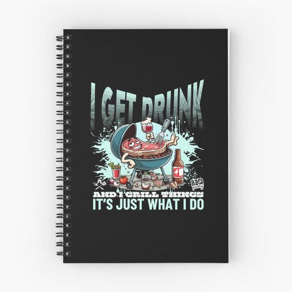 Item preview, I get drunk and I grill things, it's just what I do designed and sold by Peerless-Prime.