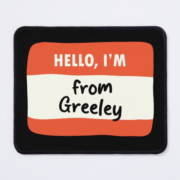 Item preview, Hello I'm From Greeley designed and sold by orlumbuspirate.