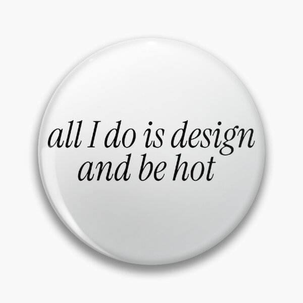 Item preview, all i do is design and be hot - UX Designer | Product Designer | UI Designer Stickers designed and sold by PoshPixel.