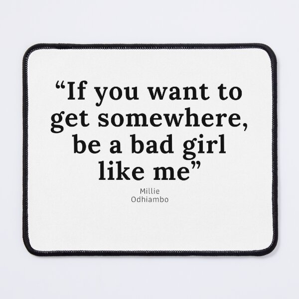 Item preview, Millie ODHIAMBO quote “be a bad girl like me “ designed and sold by sourceoflife.