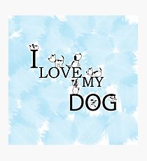 I LOVE MY DOG Photographic Print