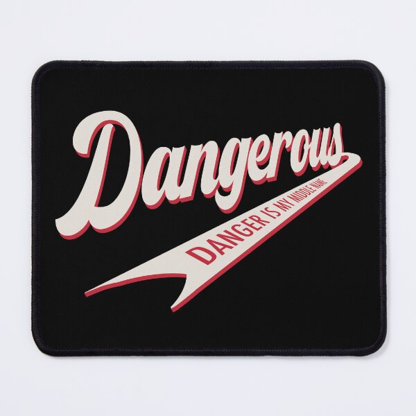 Item preview, Dangerous Danger is my Middle Name designed and sold by JDHardie.