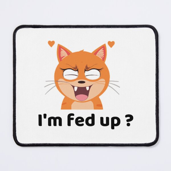 Item preview, I'm fed up? Cute Cat designed and sold by HaxunLovesArt.