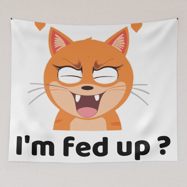 Item preview, I'm fed up? Cute Cat designed and sold by HaxunLovesArt.