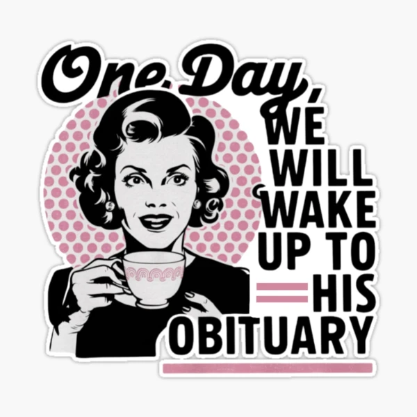 Dark Humor Meme Stickers - 3 Pack 'One Day We Will Wake Up To His Obituary' 2 Inch Vinyl Decals