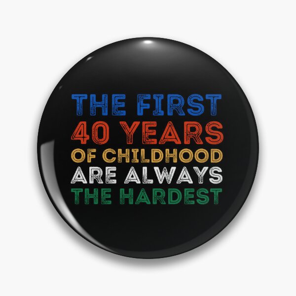 Item preview, The First 40 Years Of Childhood Are Always The Hardest 40th birthday designed and sold by manandi1.