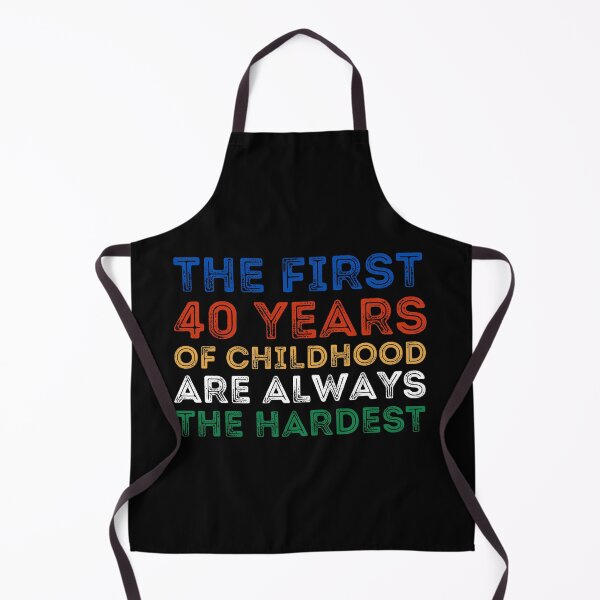Item preview, The First 40 Years Of Childhood Are Always The Hardest 40th birthday designed and sold by manandi1.