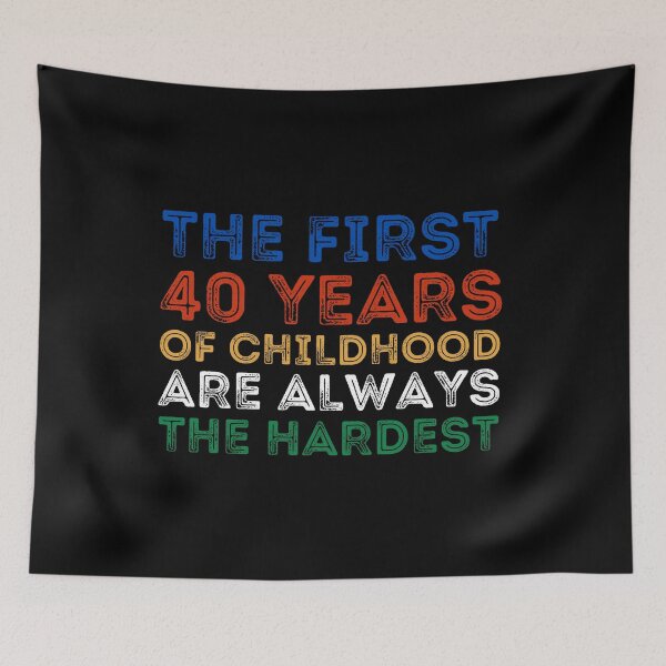 Item preview, The First 40 Years Of Childhood Are Always The Hardest 40th birthday designed and sold by manandi1.