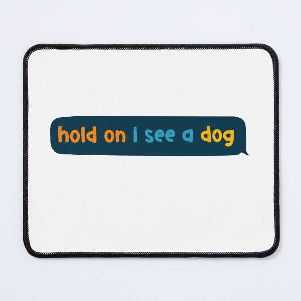 Item preview, hold on i see a dog - Dog Distraction designed and sold by VinsendDraconi.
