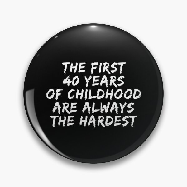 Item preview, The First 40 Years Of Childhood Are Always The Hardest 40th birthday designed and sold by manandi1.