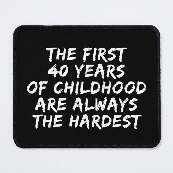 Item preview, The First 40 Years Of Childhood Are Always The Hardest 40th birthday designed and sold by manandi1.