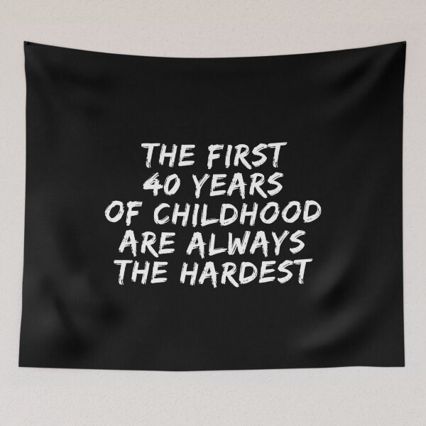 Item preview, The First 40 Years Of Childhood Are Always The Hardest 40th birthday designed and sold by manandi1.