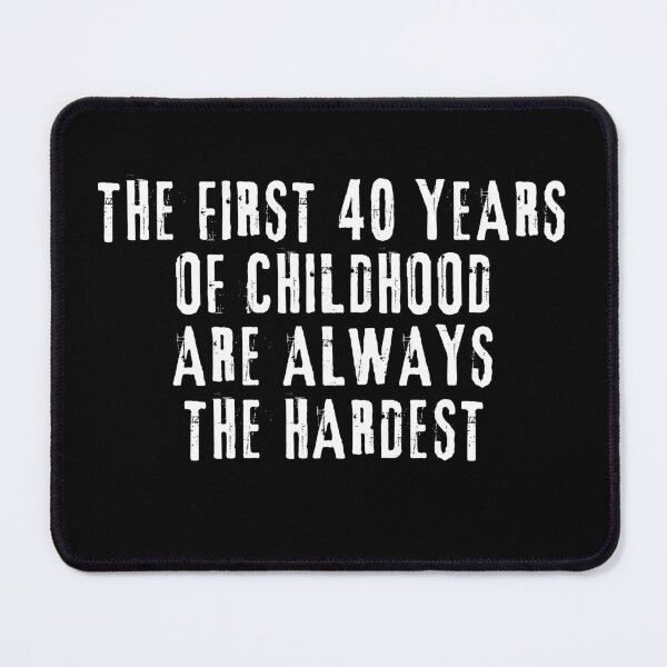 Item preview, The First 40 Years Of Childhood Are Always The Hardest 40th birthday designed and sold by manandi1.