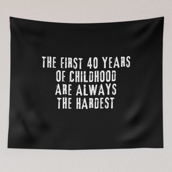 Item preview, The First 40 Years Of Childhood Are Always The Hardest 40th birthday designed and sold by manandi1.