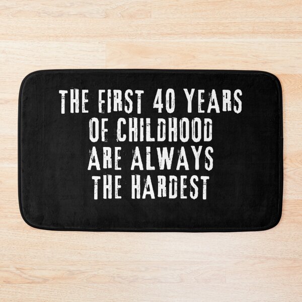 Item preview, The First 40 Years Of Childhood Are Always The Hardest 40th birthday designed and sold by manandi1.