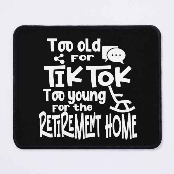 Item preview, Too old for Tik Tok designed and sold by Colorfulman.