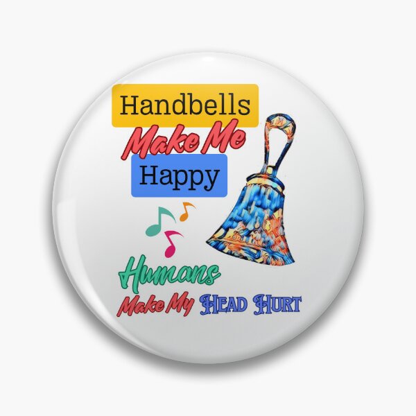 Item preview, Handbells make me happy – humans make my head hurt designed and sold by CelticClapper.