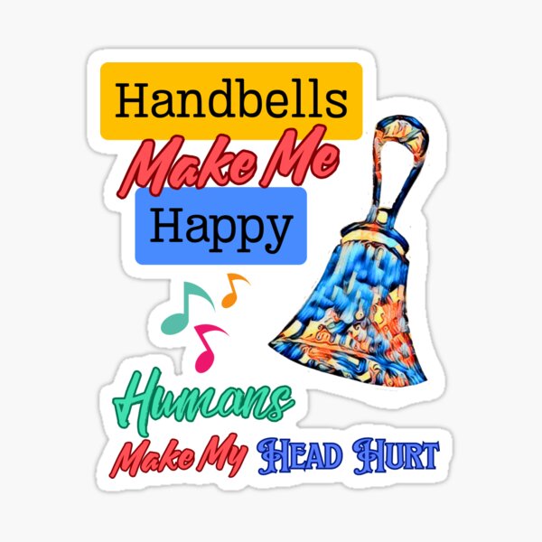 Item preview, Handbells make me happy – humans make my head hurt designed and sold by CelticClapper.