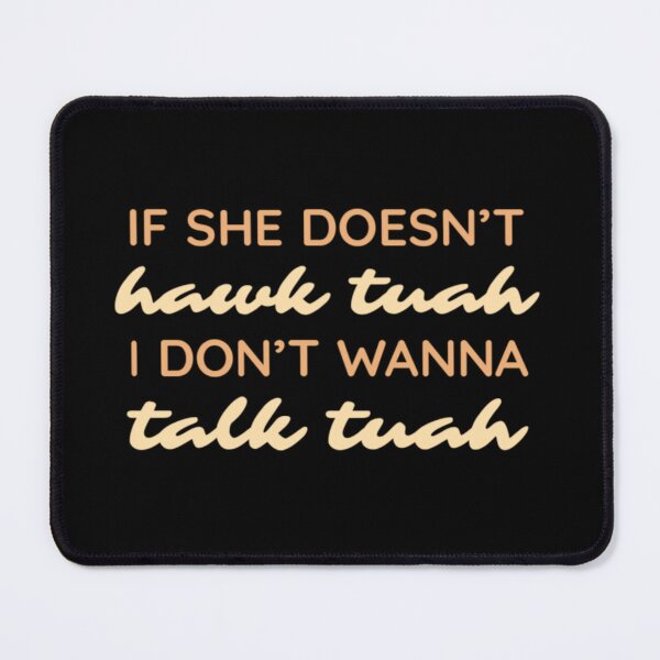 Item preview, If she doesn't hawk tuah I don't talk tuah designed and sold by vyascreations.