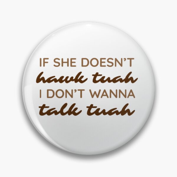 Item preview, If she doesn't hawk tuah I don't wanna talk tuah designed and sold by vyascreations.