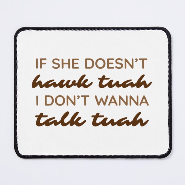 Item preview, If she doesn't hawk tuah I don't wanna talk tuah designed and sold by vyascreations.