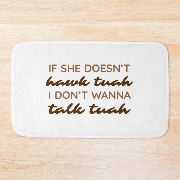 Item preview, If she doesn't hawk tuah I don't wanna talk tuah designed and sold by vyascreations.