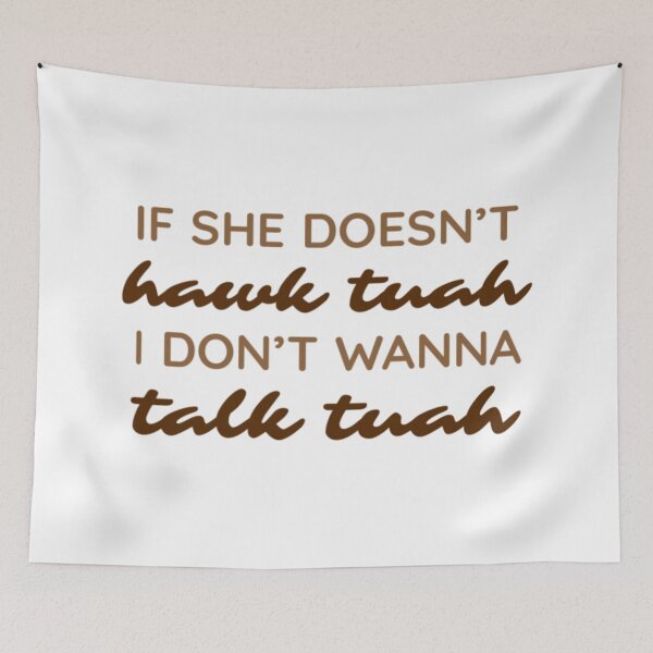 Item preview, If she doesn't hawk tuah I don't wanna talk tuah designed and sold by vyascreations.