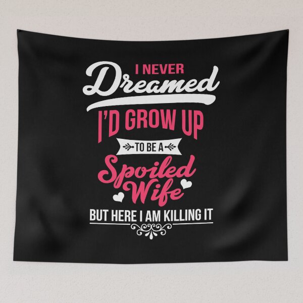 Item preview, Grow Up To Be A Spoiled Wife designed and sold by Kieran Abbott.